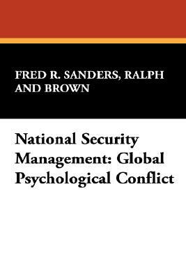 National Security Management: Global Psychological Conflict by Ralph Sanders