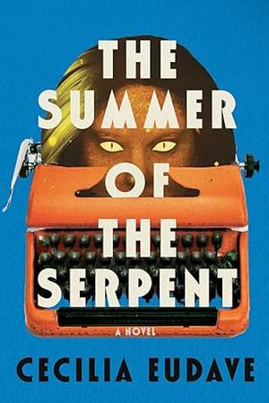 The Summer of the Serpent by Cecilia Eudave