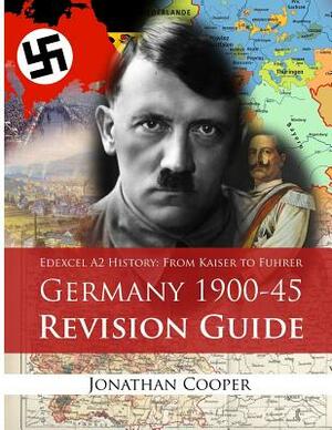 Edexcel A2 History: From Kaiser to Fuhrer: Germany 1900-45 Revision Guide by Jonathan Cooper