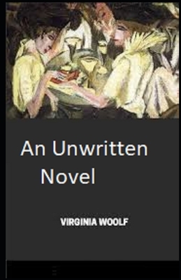 An Unwritten Novel Illustrated by Virginia Woolf