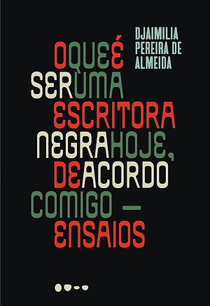 O que é ser uma escritora negra hoje, de acordo comigo: Ensaios by Djaimilia Pereira de Almeida