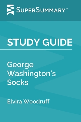 Study Guide: George Washington's Socks by Elvira Woodruff (SuperSummary) by SuperSummary
