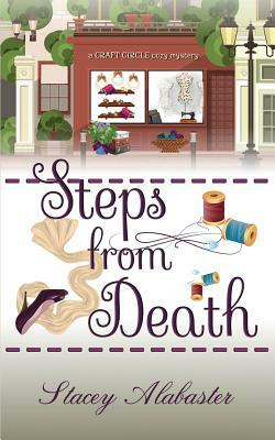 Steps from Death: A Craft Circle Cozy Mystery by Stacey Alabaster