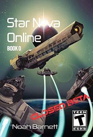 Star Nova Online: Book 0 - Closed Beta by Noah Barnett