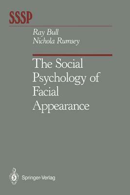 The Social Psychology of Facial Appearance by Ray Bull, Nichola Rumsey