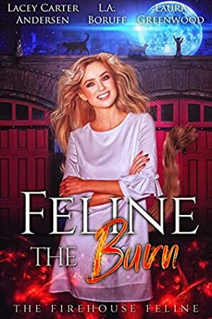 Feline the Burn by Lacey Carter Andersen, Laura Greenwood, L.A. Boruff