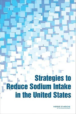 Strategies to Reduce Sodium Intake in the United States [With CDROM] by Institute of Medicine, Food and Nutrition Board, Committee on Strategies to Reduce Sodium