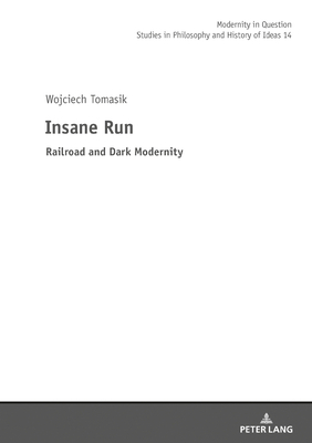 Insane Run: Railroad and Dark Modernity by 