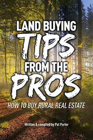Land Buying Tips From the Pros: How to Buy Rural Real Estate by Pat Porter