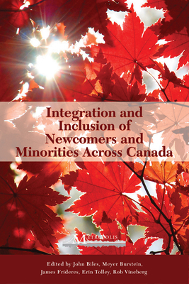 Integration and Inclusion of Newcomers and Minorities Across Canada by John Biles, Meyer Burstein