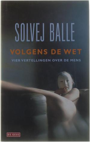 Volgens de wet : vier vertellingen over de mens by Solvej Balle