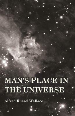 Man's Place in the Universe by Alfred Russel Wallace