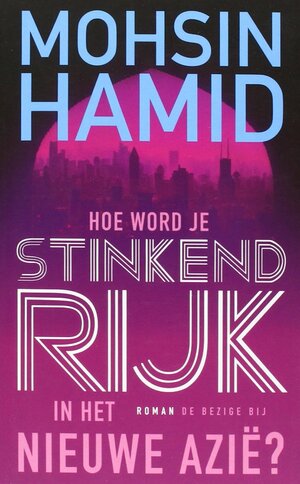 Hoe word je stinkend rijk in het nieuwe Azië by Mohsin Hamid