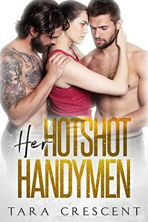 Her Hotshot Handymen by Tara Crescent