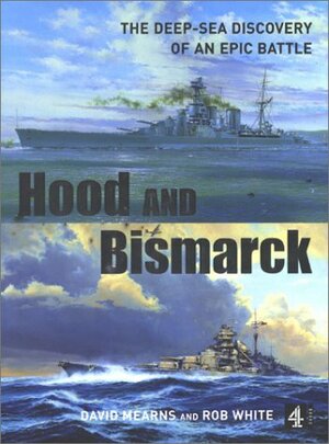 Hood and Bismarck by Rob White, David Mearns
