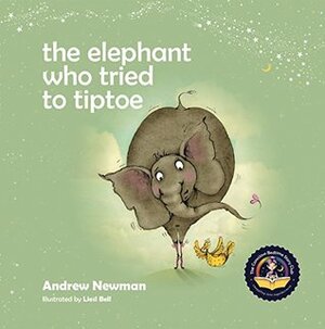 The Elephant Who Tried to Tiptoe by Liesl Bell, Andrew Newman