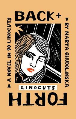 Back + Forth: A Novel in 90 Linocuts by Marta Chudolinska