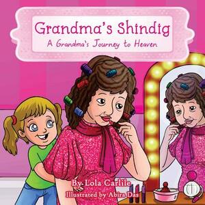 Grandma's Shindig: A Grandma's Journey to Heaven by Lola Carlile Ph. D.