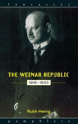 The Weimar Republic 1919-1933 by Ruth Henig