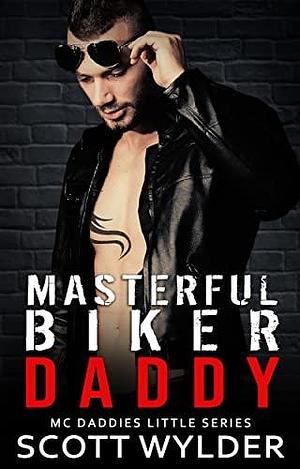Masterful Biker Daddy: An Age Play Motorcycle Club Romance by Scott Wylder, Scott Wylder
