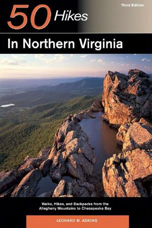 50 Hikes in Northern Virginia: Walks, Hikes, and Backpacks from the Allegheny Mountains to Chesapeake Bay by Leonard M. Adkins