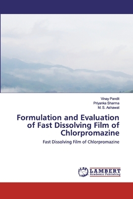 Formulation and Evaluation of Fast Dissolving Film of Chlorpromazine by Priyanka Sharma, M. S. Ashawat, Vinay Pandit