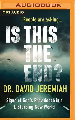 Is This the End?: Signs of God's Providence in a Disturbing New World by David Jeremiah