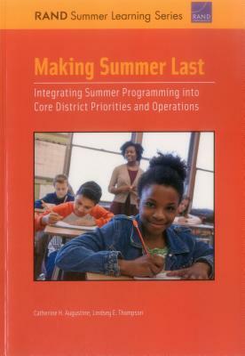 Making Summer Last: Integrating Summer Programming Into Core District Priorities and Operations by Catherine H. Augustine, Lindsey E. Thompson