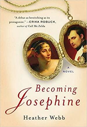 Becoming Josephine: A Novel by Heather Webb