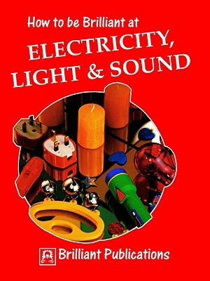 How to Be Brilliant at Electricity, Light & Sound by C. Hughes, W. Wade