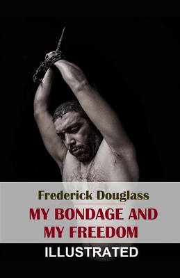 My Bondage and My Freedom ILLUSTRATED by Frederick Douglass