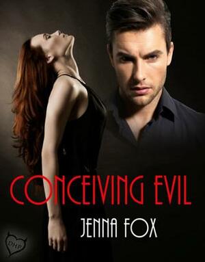 Conceiving Evil by Jenna Fox