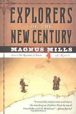 Explorers of the New Century: A Novel by Magnus Mills, Magnus Mills