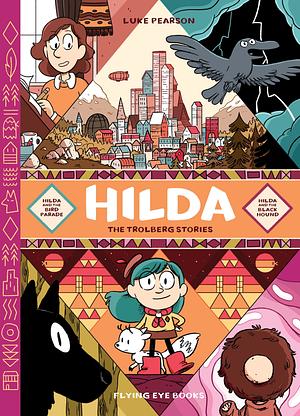 Hilda: The Trolberg Stories: Hilda and the Bird Parade / Hilda and the Black Hound by Luke Pearson