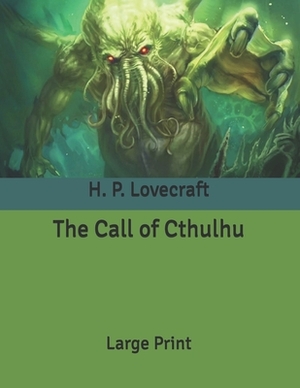 The Call of Cthulhu: Large Print by H.P. Lovecraft