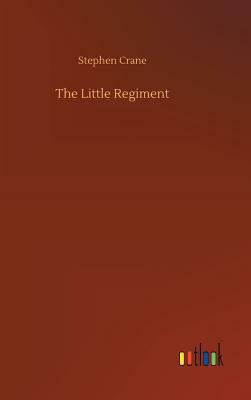 The Little Regiment by Stephen Crane