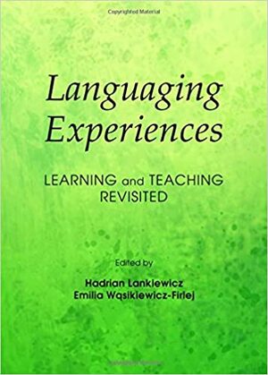 Languaging Experiences: Learning and Teaching Revisited by Emilia Wasikiewicz-Firlej, Hadrian Lankiewicz