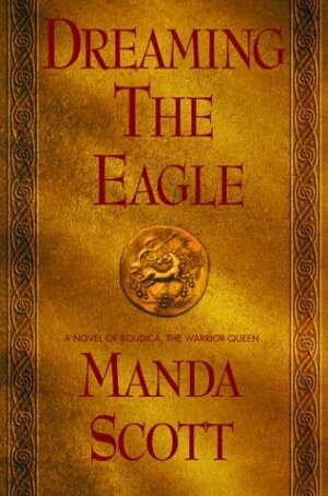 Boudica: Dreaming the Eagle by Manda Scott