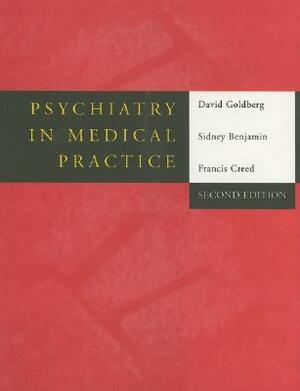 Psychiatry in Medical Practice by David Goldberg, Francis Creed, Sidney Benjamin