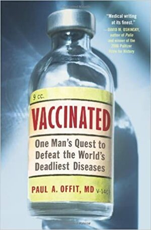 Vaccinated: One Man's Quest to Defeat the World's Deadliest Diseases by Paul A. Offit