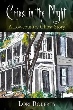 Cries in the Night: A Lowcountry Ghost Story by Lori Roberts