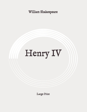 Henry IV: Large Print by William Shakespeare