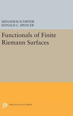 Functionals of Finite Riemann Surfaces by Donald Clayton Spencer, Menahem Schiffer