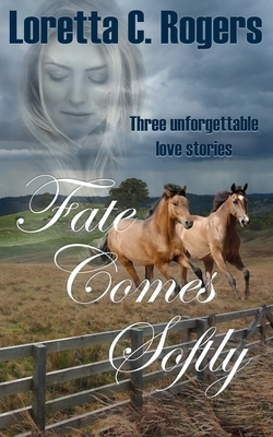 Fate Comes Softly by Loretta C. Rogers