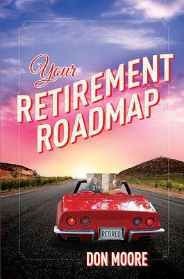 Your Retirement Roadmap by Don Moore