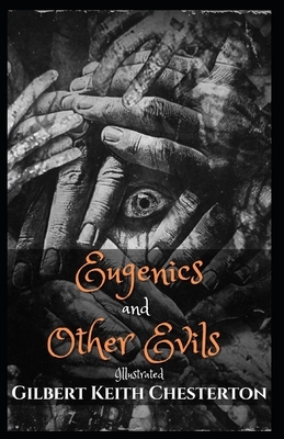 Eugenics and Other Evils Illustrated by G.K. Chesterton