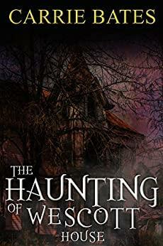 The Haunting of Wescott House by Carrie Bates