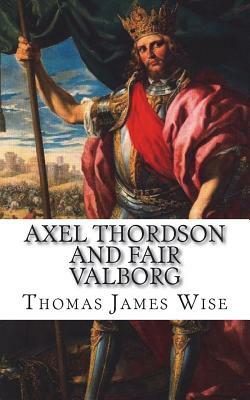 Axel Thordson and Fair Valborg: A Ballad by Thomas James Wise