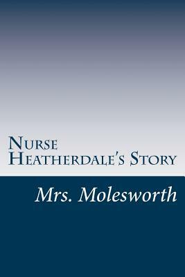 Nurse Heatherdale's Story by Mrs. Molesworth