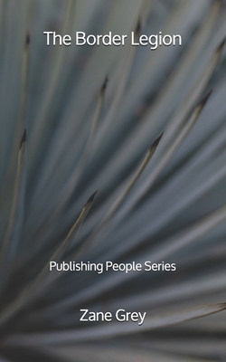 The Border Legion - Publishing People Series by Zane Grey